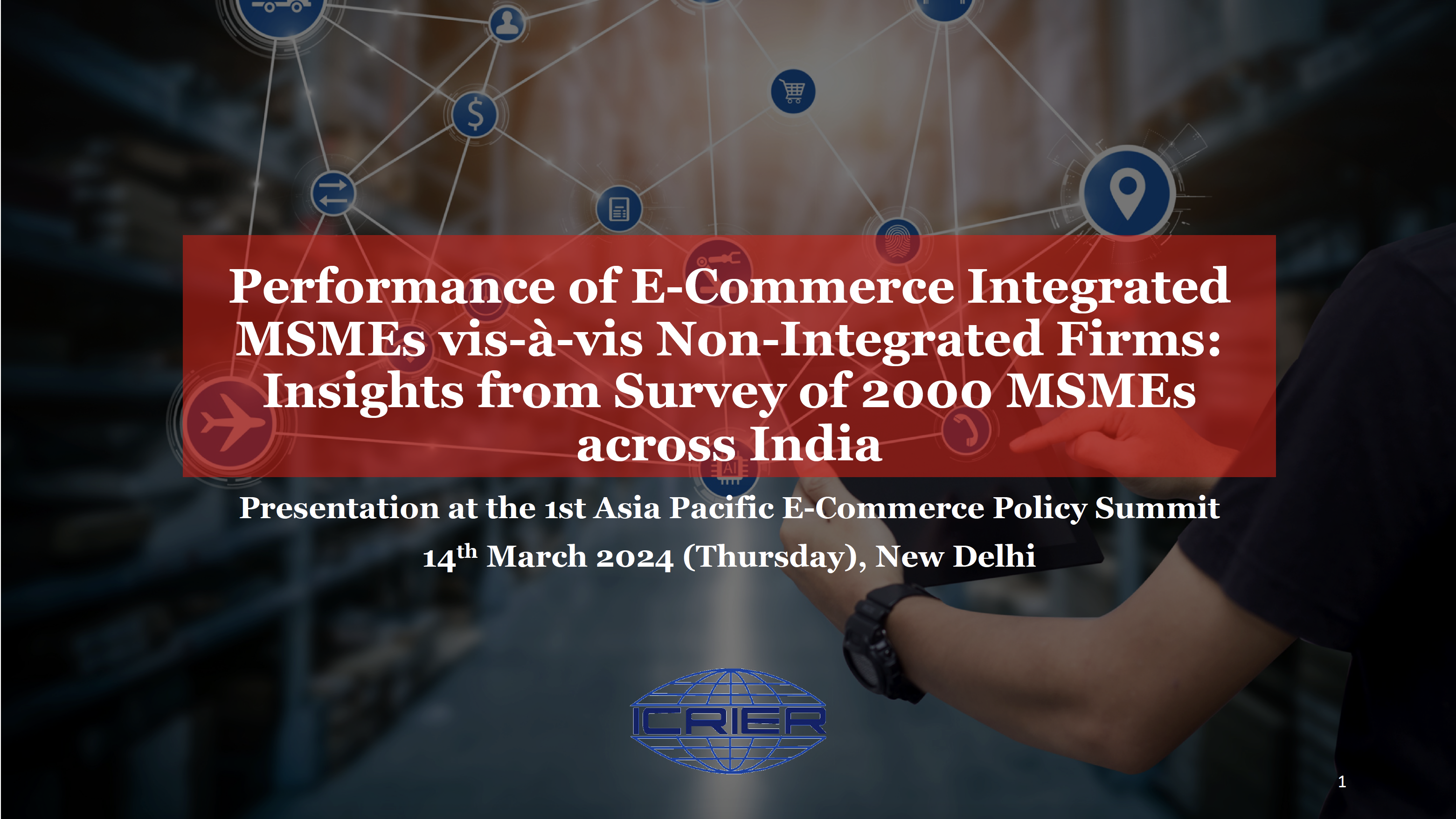 Dr. Tanu M. Goyal, Senior Fellow, Indian Council for Research on International Economic Relations (ICRIER), India, on ‘Performance of ECommerce Integrated MSMEs vis-à-vis Non-Integrated Firms: Insights from survey of 2000 MSMEs across India’